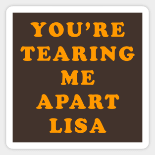 You're Tearing Me Apart Lisa Sticker